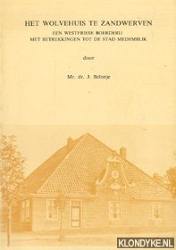 Belonje, J. - Het wolvehuis te Zandwerven : een Westfriese boerderij met betrekkingen tot de stad Medemblik