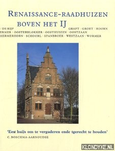 Boschma-Aarnoudse, Corrie - Renaissance-raadhuizen boven het IJ: 'een huijs om te vergaderen ende tgerecht te houden'