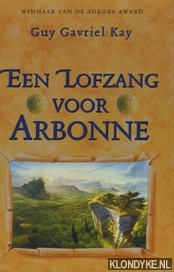 Kay, Guy Gavriel - Een lofzang voor Arbonne