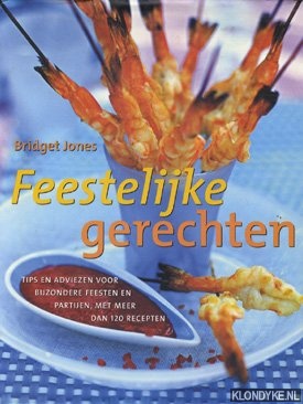 Jones, Bridget - Feestelijke gerechten: tips en adviezen voor bijzondere feesten en partijen, met meer dan 120 recepten