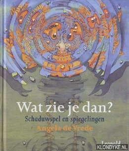 Vrede, Angela de - Wat zie je dan? Schaduwspel en spiegelingen