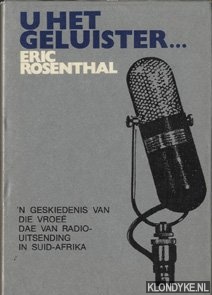 Rosenthal, Eric - U het geluister. . . 'n Geskiedenis van die vroe dae van radio-uitsending in Suid-Afrika