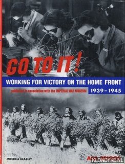 Briggs, Asa - Go to it! Victory on the home front 1939 to 1945