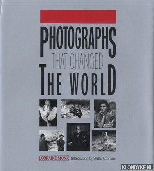 Monk, Lorraine - Photographs that changed the world: the camera as witness, the photograph as evidence