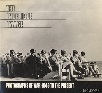 Fralin, Frances - The Indelible image: photographs of war, 1846 to the present