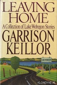 Keillor, Garrison - Leaving home. A collection of Lake Wobegon Stories