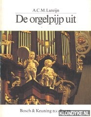 Luteijn, A.C.M. - De orgelpijp uit