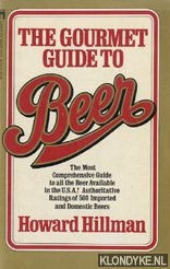 Hillman, Howard - The Gourmet Guide to Beer. The most comprehensive guide to all the beer available in the U.S.A.! Authoritative Ratings of 500 Imported and Domestic Beers