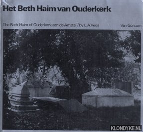 Vega, L.A. - Het Beth Haim van Ouderkerk. The Beth Haim of Ouderkerk aan de Amstel