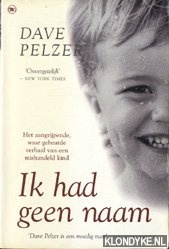 Pelzer, Dave - Ik had geen naam. Het aangrijpende, waargebeurde verhaal van een mishandeld kind