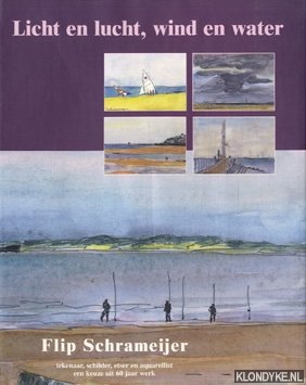 Schrameijer, Flip - Licht en lucht, wind en water: Flip Schrameijer, tekenaar, schilder, etser en aquarellist, een keuze uit 60 jaar werk