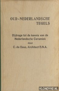 Geus, C. de - Oud-Nederlandsche tegels. Bijdrage tot de kennis van de Nederlandsche Ceramiek