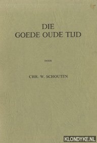 Schouten, Chr.W. - Die goede oude tijd