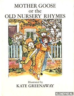 Greenaway, Kate - Mother Goose or the old nursery rhymes