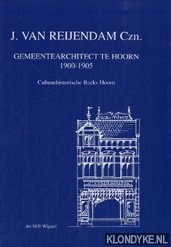 Wigard, drs. M.P. - J. van Reijendam Czn. Gemeentearchitect te Hoorn 1900-1905