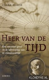 Blaise, Clark - Heer van de tijd: een eenzaam genie en de uitvinding van de standaardtijd