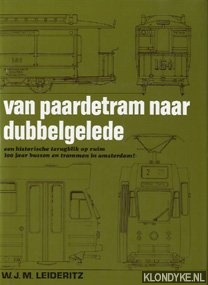 Leideritz, W.J.M. - Van paardetram naar dubbelgelede: een historische terugblik op ruim 100 jaar bussen en trammen in Amsterdam!