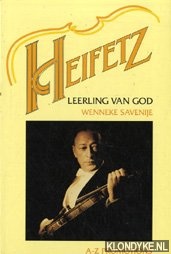 Savenije, Wenneke - Heifetz. Leerling van God