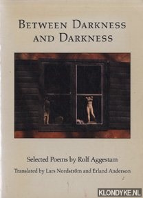 Aggestam, Rolf - Between darkness and darkness: selected poems
