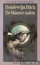 De blauwe salon: berichten omtrent leven en wedervaren van een jongeman. In het licht gegeven door Lothar G. Mantoua - Büch, Boudewijn