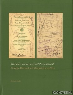 Harinck, George & Vos, Marjoleine de - Wat eten we vanavond? Protestants!