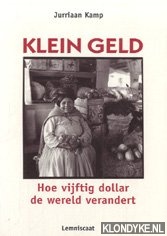 Kamp, Jurriaan - Klein geld: hoe vijftig dollar de wereld verandert