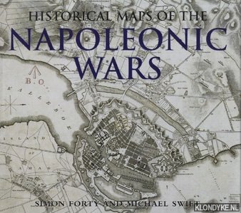 Forty, Simon & Swift, Michael - Historical Maps Of The Napoleonic Wars.