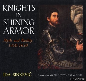 Knights in shining armor: myth and reality 1450-1650 - Sinkevic, Ida