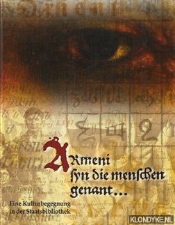 Diverse auteurs - Armeni syn die menschen genant...: eine Kulturbegegnung in der Staatsbibliothek.