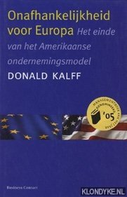 Onafhankelijkheid voor Europa: het einde van het Amerikaanse ondernemingsmodel - Kalff, Donald