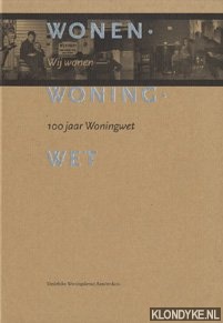 Keesom, Jolanda - Wonen. Woning. Wet: wij wonen - 100 jaar Woningwet