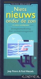 Peters, Jaap - Niets nieuws onder de zon en andere toevalligheden: strategieontwikkeling door contextmanagement