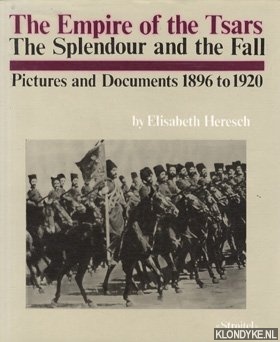 Heresch, Elisabeth - The Empire of the Tsars. The Splendour and the Fall. Pictures and Documents 1896 to 1920