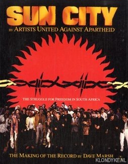 Marsh, Dave - Sun City by Artists United Against Apartheid, the struggle for freedom in South Africa: the making of the record