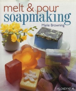 Browning, Marie - Melt & pour soapmaking