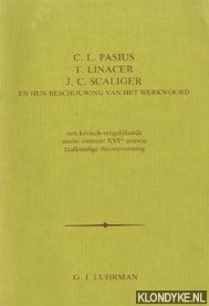 Luhrman, G.J. - C.L. Pasius, T. Linacer, J.C. Scaliger en hun beschouwing van het werkwoord. Een kritisch-vergelijkende studie omtrent XVIde eeuwse taalkundige theorievorming. Proefschrift