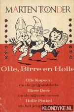 Toonder, Marten - Olle, Birre en Holle. Olle Kapoen en de grijpdabbels; Birre Beer en de nijvere neven; Holle Pinkel en het jeugdpoeder