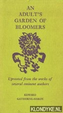 Gathorne-Hardy, Edward - An adult's garden of bloomers. Uprooted from the works of several eminent authors