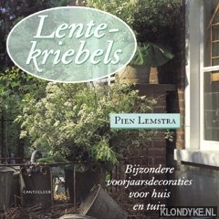 Lemstra, Pien - Lentekriebels: bijzondere voorjaarsdecoraties voor huis en tuin