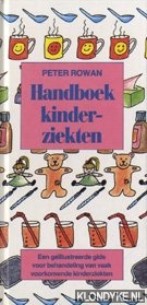 Rowan, Peter - Handboek kinderziekten: een gellustreerde gids voor behandeling van vaak voorkomende kinderziekten