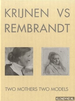 Krijnen, C. - Krijnen vs Rembrandt. Two mothers two models