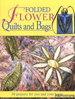 Farson, Laura - Folded flower quilts: sew pillows, bags, fashions and more!