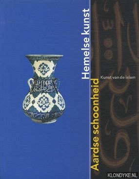Piotrovski, M.B. - Aardse schoonheid, hemelse kunst: kunst van de Islam