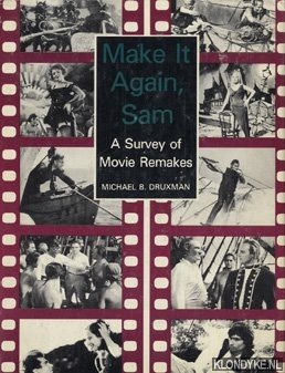 Druxman, Michael B. - Make it again, Sam: a survey of movie remakes