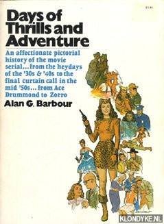 Barbour, Alan G. - Days of Thrills and Adventure. An affectionate pictorial history of the movie serial. . . From the heydays of the '30s & '40s to the final curtain call in the mid '50s. . . From Ace Drummond to Zorro