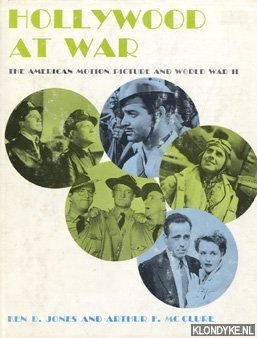 Jones, Ken D. & Mc Clure, Arthur - Hollywood at war. The American Motion Picture and World War II