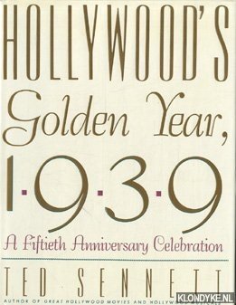 Sennett, Ted - Hollywood's golden year, 1939: a fiftieth anniversary celebration