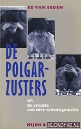 Eeden, Ed van - De Polgar-zusters, of De creatie van drie schaakgenien