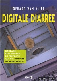 Vliet, Gerard van - Digitale diarree: oorzaak, behandeling en preventie van de nieuwste managersziekte