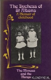 Duchess of S. Albans, The - The mimosa and the mango. A Memoir of childhood